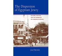 The Dispersion of Egyptian Jewry: Culture, Politics, and the Formation of a Modern Diaspora: 11 (Contraversions: Critical Studies in Jewish Literature, Culture, and Society)
