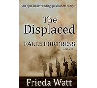 The Displaced: Fall of a Fortress - A Classic Historical Fiction Novel - Volume 1