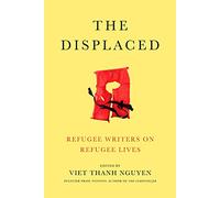 The Displaced: Refugee Writers on Refugee Lives