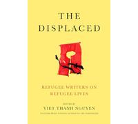The Displaced: Refugee Writers on Refugee Lives