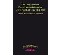 The Displacement, Extinction and Genocide of the Pontic Greeks 1916-1923
