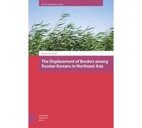 The Displacement of Borders among Russian Koreans in Northeast Asia (Asian Borderlands)