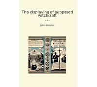 The displaying of supposed witchcraft (Classic Books)
