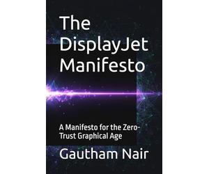 The DisplayJet Manifesto: A Manifesto for the Zero-Trust Graphical Age