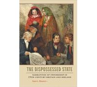 The Dispossessed State - Narratives of Ownership in Nineteenth-Century Britain and Ireland