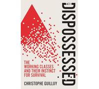 The Dispossessed: The Working Classes and Their Instinct For Survival
