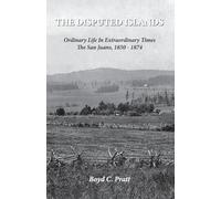 The Disputed Islands Ordinary Life in Extraordinary Times The San Juans, 1850-1874