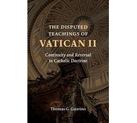 The Disputed Teachings of Vatican ll: Continuity and Reversal in Catholic Doctrine: 2