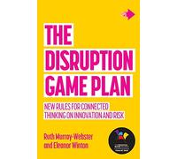 The Disruption Game Plan: New rules for connected thinking on innovation and risk