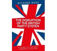 The disruption of the British party system: A guide to the next general election
