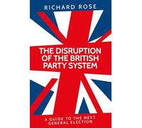 The disruption of the British party system: A guide to the next general election