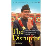 The Disruptor: How Vishwanath Pratap Singh Shook India