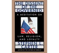 The Dissent of the Governed: A Meditation on Law, Religion, and Loyalty: 9 (The William E. Massey Sr. Lectures in American Studies)