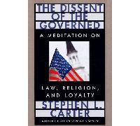 The Dissent of the Governed - A Meditation on Law, Religion & Loyalty (The William E. Massey Sr. Lectures in the History of American Civilization)