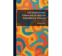 The Dissenting Opinions Of Mister Westbrook Pegler