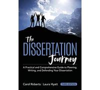 The Dissertation Journey: A Practical and Comprehensive Guide to Planning, Writing, and Defending Your Dissertation