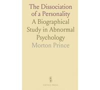 The Dissociation of a Personality: A Biographical Study in Abnormal Psychology