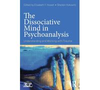 The Dissociative Mind in Psychoanalysis : Understanding and Working With Trauma