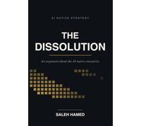 The Dissolution: An Argument About The A.I. Native Enterprise
