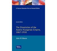 The Dissolution of the Austro-Hungarian Empire, 1867-1918 (Seminar Studies In History)