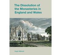 The Dissolution of the Monasteries in England and Wales (Studies in the Archaeology of Medieval Europe)