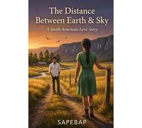 The Distance Between Earth & Sky: A South American Love Story