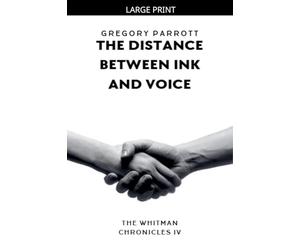 The Distance Between Ink and Voice: 4 (The Whitman Chronicles)