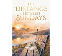 The Distance Between Sundays: A Novel of Love, Memory, and the Things Left Unsaid