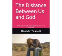 The Distance Between Us and God: Finding Our Way Back Through Faith, Grace, and Restoration