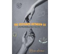 The Distance Between US: Finding Peace in What Might Have Been