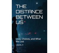 THE DISTANCE BETWEEN US: Love, Choices, and What We Lost