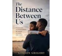 The Distance Between Us - Managing Estrangement Between Fathers and Sons