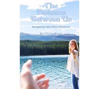 The Distance Between Us: Navigating Twin Flame Reunions (Twin Flame Separation Phase)