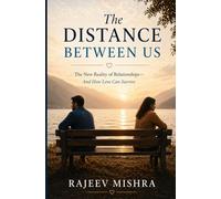 The Distance Between Us: The New Reality of Relationships-And How Love Can Survive