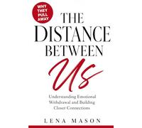 The Distance Between Us: Understanding Emotional Withdrawal and Building Closer Connections (The Relationship Patterns)