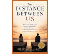 The Distance Between Us: Why Couples Drift Apart And How To Reconnect In Your Marriage - The Proven Path Back To Emotional Connection