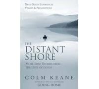 The Distant Shore: More Irish Stories from the Edge of Death - Near-death Experiences, Visions and Premonitions