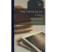 The Distichs of Cato; a Famous Medieval Textbook
