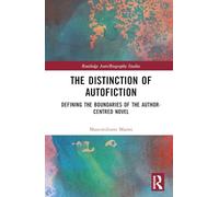 The Distinction of Autofiction: Defining the Boundaries of the Author-Centred Novel (Routledge Auto/Biography Studies)