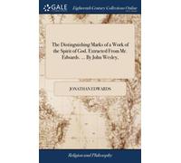 The Distinguishing Marks of a Work of the Spirit of God. Extracted From Mr. Edwards. ... By John Wesley,