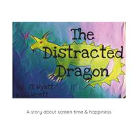 The Distracted Dragon: A story about screen time and happiness