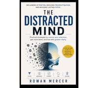 THE DISTRACTED MIND: Reclaiming Attention, Reduce Procrastination, and Build Lasting Focus in a World Designed to Distract You (THE EVERYDAY RESET)
