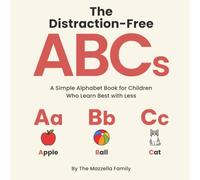 The Distraction-Free ABCs: A Simple Alphabet Book for Children Who Learn Best with Less
