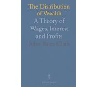 The Distribution of Wealth: A Theory of Wages, Interest and Profits