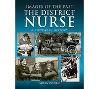 The District Nurse: A Pictorial History (Images of the Past)