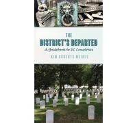 The District's Departed : A Guidebook to DC Cemeteries