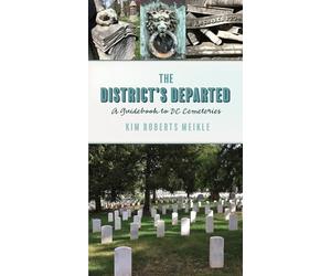 The District's Departed: A Guidebook to DC Cemeteries