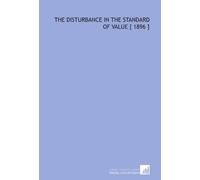 The Disturbance in the Standard of Value [ 1896 ]