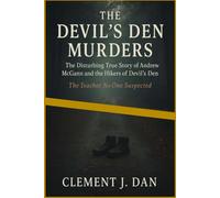 THE DISTURBING TRUE STORY OF ANDREW MCGANN AND THE HIKERS OF DEVIL’S DEN: The Devil’s Den Murders and the Teacher No One Suspected