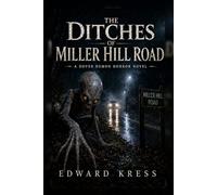 The Ditches of Miller Hill Road: Something Is Crawling Beneath Dover (Cryptid World)